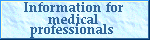 Information for medical professionals